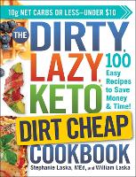 Book Cover for The DIRTY, LAZY, KETO Dirt Cheap Cookbook by Stephanie Laska, William Laska