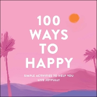 Book Cover for 100 Ways to Happy by Adams Media