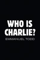 Book Cover for Who is Charlie?: Xenophobia and the New Middle Class by Emmanuel Todd