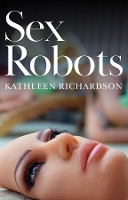 Book Cover for Sex Robots, The End of Love by Richardson