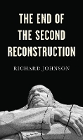 Book Cover for The End of the Second Reconstruction by Richard Johnson