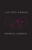 Book Cover for I am Not a Brain by Markus Gabriel