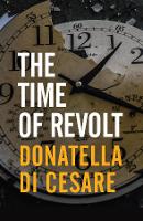 Book Cover for The Time of Revolt by Donatella Di Cesare