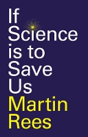 Book Cover for If Science is to Save Us by Martin Rees