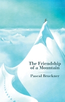 Book Cover for The Friendship of a Mountain by Pascal Bruckner