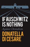 Book Cover for If Auschwitz is Nothing by Donatella Di Cesare