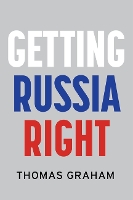 Book Cover for Getting Russia Right by Thomas Graham