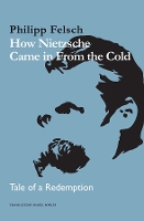 Book Cover for How Nietzsche Came in From the Cold by Philipp Felsch