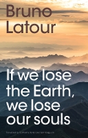 Book Cover for If we lose the Earth, we lose our souls by Bruno (Ecoles des mines, Paris , France) Latour