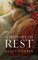 Book Cover for A History of Rest by Alain (University of Paris I) Corbin