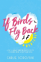 Book Cover for If Birds Fly Back by Carlie Sorosiak
