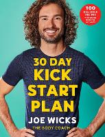 Book Cover for 30 Day Kick Start Plan 100 Delicious Recipes with Energy Boosting Workouts by Joe Wicks