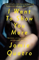 Book Cover for I Want To Show You More by Jamie Quatro