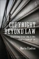 Book Cover for Copyright Beyond Law by Marta Iljadica