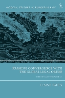 Book Cover for Framing Convergence with the Global Legal Order by Professor Elaine (City Law School, City, University of London, UK) Fahey