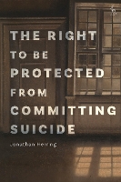 Book Cover for The Right to Be Protected from Committing Suicide by Jonathan University of Oxford, UK Herring