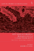 Book Cover for Sixty Years of European Integration and Global Power Shifts by Julien (City University of Hong Kong, Hong Kong) Chaisse