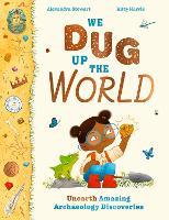 Book Cover for We Dug Up the World Unearth Amazing Archaeology Discoveries by Alexandra Stewart