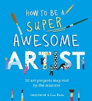 Book Cover for How to Be a Super Awesome Artist by Henry Carroll