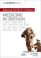 Book Cover for My Revision Notes: Edexcel GCSE (9-1) History: Medicine in Britain, c1250-present and The British sector of the Western Front, 1914-18 by Sam Slater