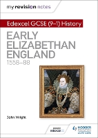 Book Cover for My Revision Notes: Edexcel GCSE (9-1) History: Early Elizabethan England, 1558–88 by John Wright