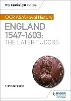 Book Cover for My Revision Notes: OCR AS/A-level History: England 1547–1603: the Later Tudors by Nicholas Fellows