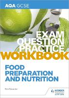 Book Cover for AQA GCSE Food Preparation and Nutrition Exam Question Practice Workbook by Bev Saunder