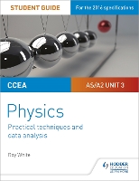 Book Cover for CCEA AS/A2 Unit 3 Physics Student Guide: Practical Techniques and Data Analysis by Roy White