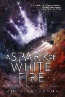 Book Cover for A Spark of White Fire by Sangu Mandanna