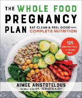 Book Cover for The Whole Food Pregnancy Plan by Aimee Aristotelous, Dr. Kenneth, MD Akey