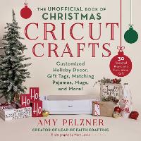 Book Cover for The Unofficial Book of Christmas Cricut Crafts by Amy Pelzner, Mary Lewis