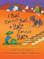 Book Cover for A Bat Cannot Bat, a Stair Cannot Stare by Brian P. Cleary