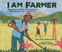 Book Cover for I Am Farmer: Growing an Environmental Movement in Cameroon by Miranda Paul, Baptiste Paul