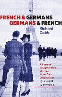 Book Cover for French and Germans, Germans and French – A Personal Interpretation of France under Two Occupations, 1914–1918/1940–1944 by Richard Cobb