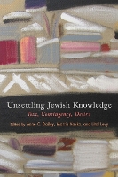 Book Cover for Unsettling Jewish Knowledge by Anne C. Dailey