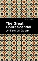 Book Cover for The Great Court Scandal by William Le Queux, Mint Editions