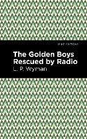 Book Cover for The Golden Boys Rescued by Radio by L P Wyman, Mint Editions