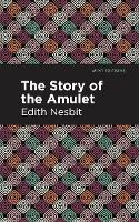 Book Cover for The Story of the Amulet by Edith Nesbit, Mint Editions