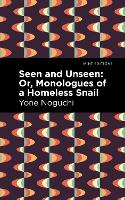 Book Cover for Seen and Unseen: Or, Monologues of a Homeless Snail by Yone Noguchi, Mint Editions