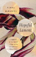 Book Cover for Hopeful Lament – Tending Our Grief Through Spiritual Practices by Terra Mcdaniel