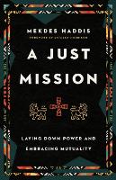 Book Cover for A Just Mission – Laying Down Power and Embracing Mutuality by Mekdes Haddis, Latasha Morrison