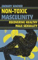 Book Cover for Non-Toxic Masculinity by Zachary Wagner