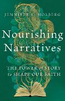 Book Cover for Nourishing Narratives – The Power of Story to Shape Our Faith by Jennifer L. Holberg