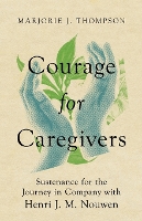 Book Cover for Courage for Caregivers - Sustenance for the Journey in Company with Henri J. M. Nouwen by Marjorie J. Thompson 