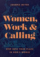 Book Cover for Women, Work, and Calling – Step into Your Place in God`s World by Joanna Meyer