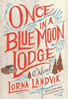Book Cover for Once in a Blue Moon Lodge by Lorna Landvik