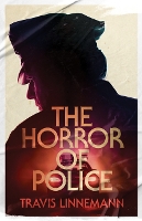 Book Cover for The Horror of Police by Travis Linnemann