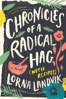 Book Cover for Chronicles of a Radical Hag (with Recipes) by Lorna Landvik