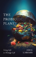 Book Cover for The Probiotic Planet by Jamie Lorimer