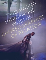Book Cover for Dancing Indigenous Worlds by Jacqueline Shea Murphy